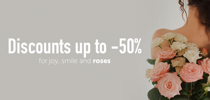 Discounts up to -50%: for joy, smile and roses